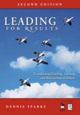 Leading for Results: Transforming Teaching, Learning, and Relationships in Schools - Sparks, Dennis