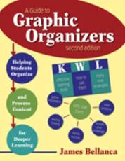 A Guide to Graphic Organizers: Helping Students Organize and Process Content for Deeper Learning - Bellanca, James
