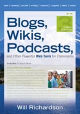 Blogs, Wikis, Podcasts, and Other Powerful Web Tools for Classrooms - Will Richardson