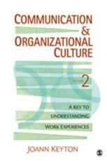 Communication and Organizational Culture: A Key to Understanding Work Experiences - Keyton, Joann