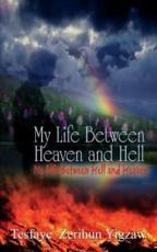 My Life Between Heaven and Hell:  My Life Between Hell and Heaven - Yigzaw, Tesfaye Zerihun