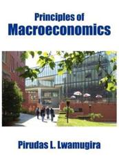 Principles of Macroeconomics - Lwamugira, Pirudas L.
