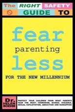 FEARLESS PARENTING FOR THE NEW MILLENNIUM:  PROTECT YOUR CHILDREN FROM WHAT PARENTS FEAR THE MOST: TERRORISM, SCHOOL VIOLENCE, SEXUAL EXPLOITATION, ABDUCTION AND KIDNAPPING - Boehm, Dr Helen