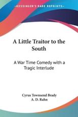 A Little Traitor to the South - Cyrus Townsend Brady (author), A D Rahn (illustrator)