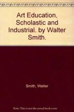 Art Education, Scholastic and Industrial. By Walter Smith. - Walter Smith