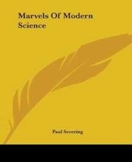 Marvels Of Modern Science - Paul Severing (author)