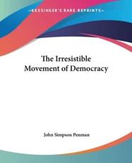 The Irresistible Movement of Democracy - John Simpson Penman (author)