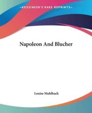 Napoleon And Blucher - Louise Muhlbach