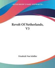 Revolt Of Netherlands, V3 - Friedrich Von Schiller (author)