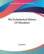 The Ecclesiastical History Of Theodoret - Theodoret