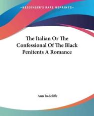 The Italian Or The Confessional Of The Black Penitents A Romance - Ann Ward Radcliffe