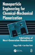 Nanoparticle Engineering for Chemical-Mechanical Planarization - Ungyu Paik, Jea-Gun Park