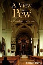 A View from the Pew: The Church vs. Institution - Davis, Forrest