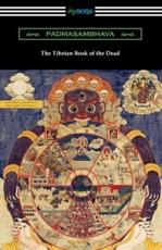 The Tibetan Book of the Dead - Padmasambhava (author), W y Evans-Wentz (editor), Lama Kazi Dawa-Samdup (translator)