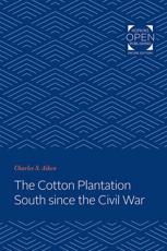 The Cotton Plantation South Since the Civil War