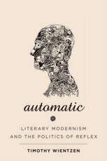 Automatic: Literary Modernism and the Politics of Reflex