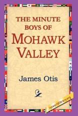 The Minute Boys of Mohawk Valley - Otis, James