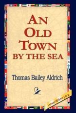 An Old Town by the Sea - Aldrich, Thomas Bailey