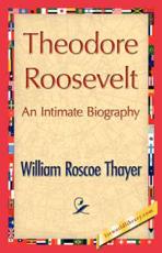 Theodore Roosevelt, an Intimate Biography - Thayer, William Roscoe