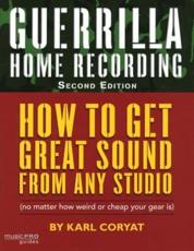 Guerilla Home Recording - Karl Coryat