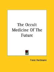 The Occult Medicine Of The Future - Franz Hartmann