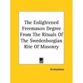 The Enlightened Freemason Degree From The Rituals Of The Swedenborgian Rite Of Masonry - Anonymous (author)