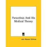 Paracelsus And His Medical Theory - John Maxson Stillman (author)