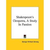 Shakespeare's Cleopatra, A Study In Passion - George William Gerwig (author)