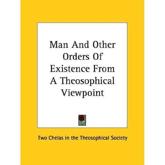 Man and Other Orders of Existence from a Theosophical Viewpoint - Two Chelas in the Theosophical Society (author)