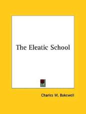 The Eleatic School - Bakewell, Charles M.