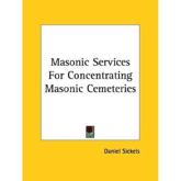 Masonic Services For Concentrating Masonic Cemeteries - Daniel Sickels (author)