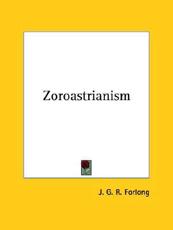 Zoroastrianism - J G R Forlong (author)