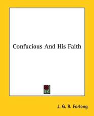 Confucious and His Faith - Forlong, J. G. R.