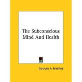 The Subconscious Mind and Health - Gertrude a Bradford (author)