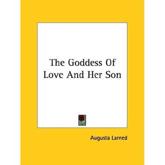 The Goddess of Love and Her Son - Augusta Larned (author)