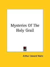 Mysteries Of The Holy Grail - Professor Arthur Edward Waite