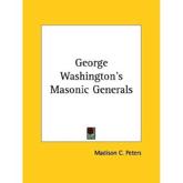George Washington's Masonic Generals - Madison C Peters (author)