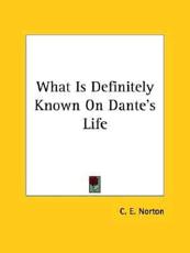 What Is Definitely Known on Dante's Life - C E Norton