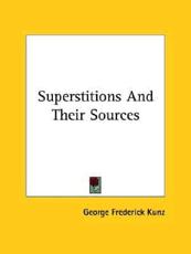 Superstitions and Their Sources - George Frederick Kunz