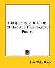 Ethiopian Magical Names of God and Their Creative Powers - Professor E A Wallis Budge (author)