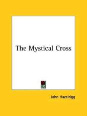 The Mystical Cross - John Hazelrigg (author)