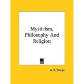 Mysticism, Philosophy And Religion - A B Sharpe