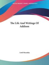 The Life and Writings of Addison - Lord Macaulay (author)