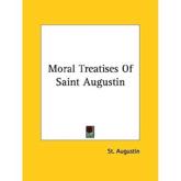 Moral Treatises Of Saint Augustin - St Augustin