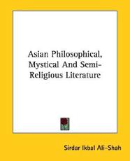 Asian Philosophical, Mystical And Semi-Religious Literature - Sirdar Ikbal Ali-Shah (editor)