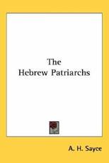 The Hebrew Patriarchs - A H Sayce (author)