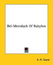 Bel-Merodach Of Babylon - A H Sayce