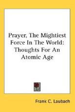 Prayer, The Mightiest Force In The World - Frank C Laubach