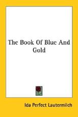 The Book Of Blue And Gold - Ida Perfect Lautermilch (author)