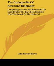 The Cyclopaedia Of American Biography - John Howard Brown (editor)